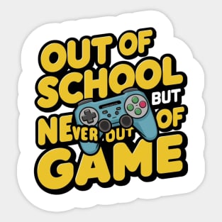 Out Of School But Never Out Of Game Funny End Of School Sticker